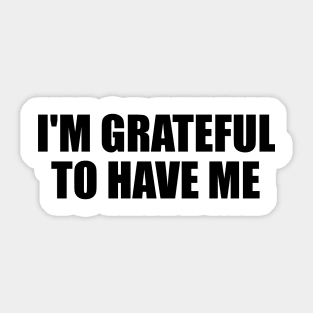 I'm grateful to have me Sticker